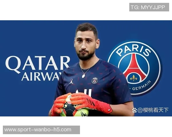 多纳鲁马谈巴黎失望与归属感重申对球队的忠诚与期待